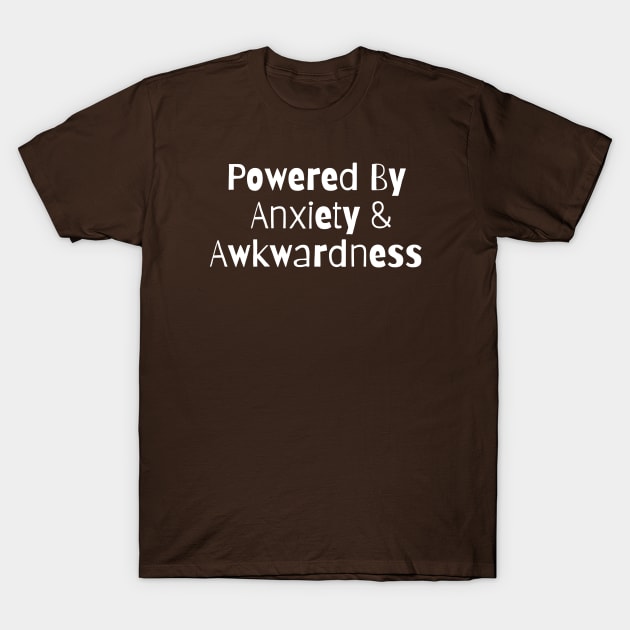 Powered By Anxiety And Awkwardness T-Shirt by HobbyAndArt